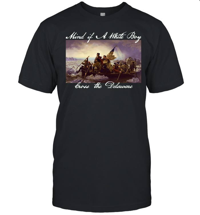 Mind if a white boy cross the Delaware Washington Crossing the Delaware picture Unisex T-Shirt