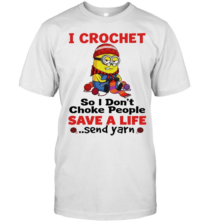 Minion I crochet so I don’t choke people save a life send yarn Unisex T-Shirt