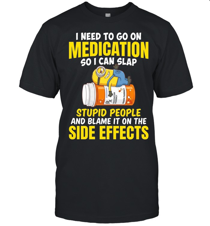 Minion I need to go on medication so I can slap stupid people and blame Unisex T-Shirt