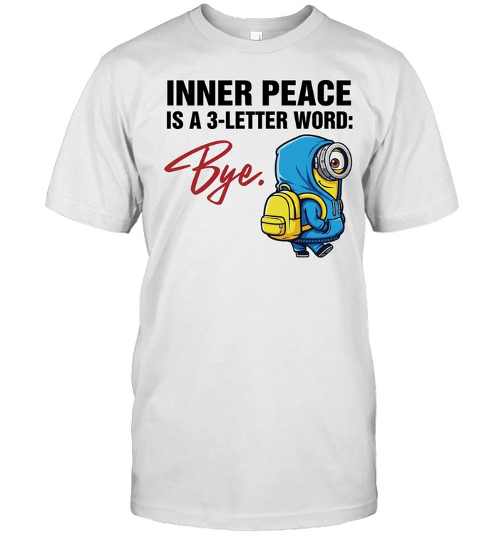 Minion inner peace is a 3-letter word bye Unisex T-Shirt