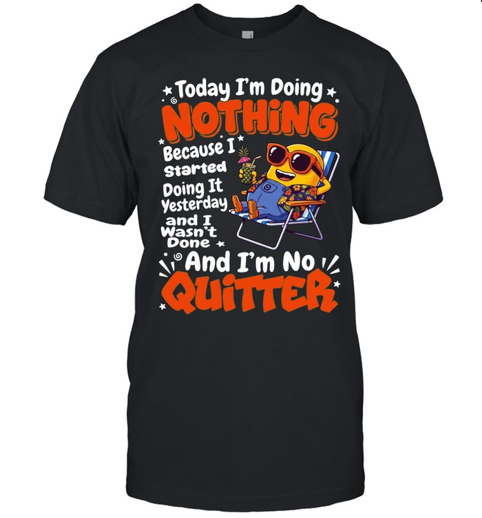 Minion today I’m doing nothing because I started doing it yesterday and I wasn’t done and I’m no Unisex T-Shirt