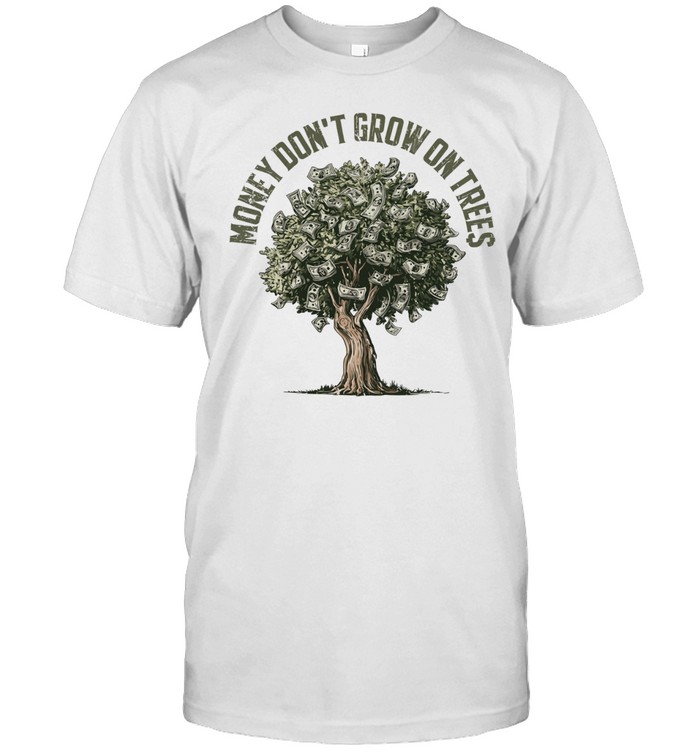 Money Don’t Grow On Trees Unisex T-Shirt