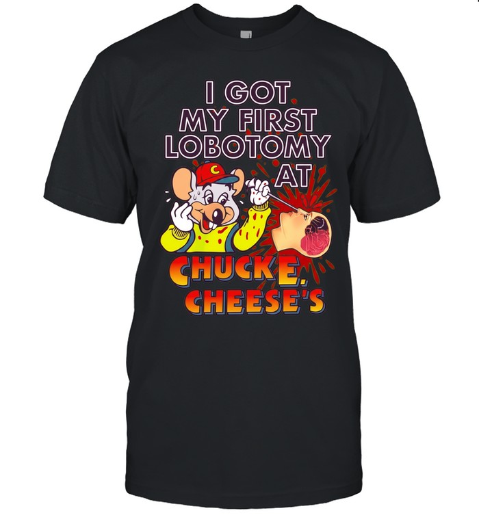Muose I got my first lobotomy at chucke cheese’s Unisex T-Shirt