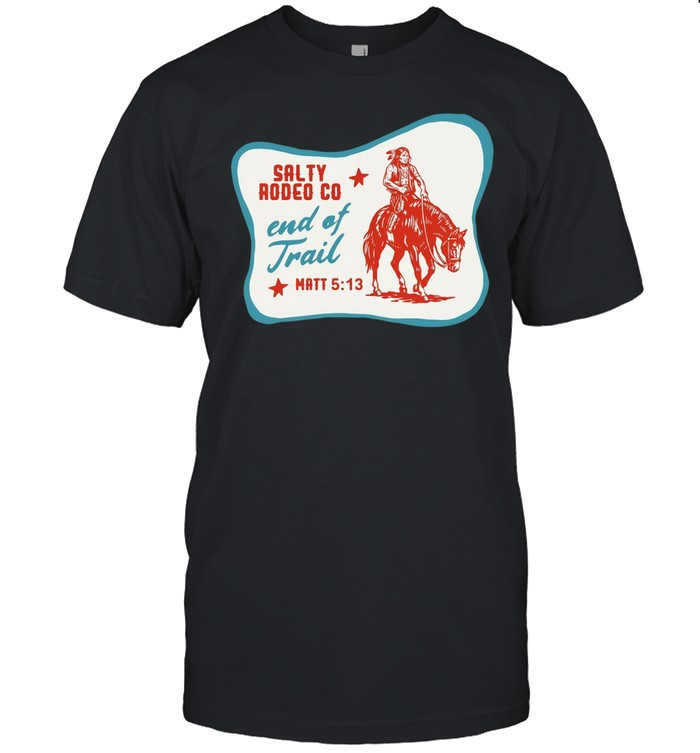 Native American Salty Rodeo Co end of trail Unisex T-Shirt