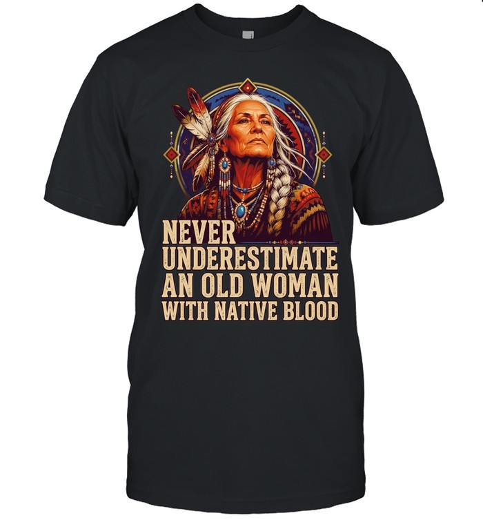 Native American woman never underestimate an old woman with native blood Unisex T-Shirt