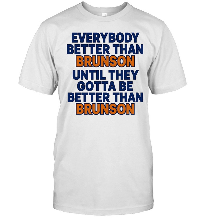 New York Knicks everybody better than Brunson until they gotta be better than Brunson Unisex T-Shirt