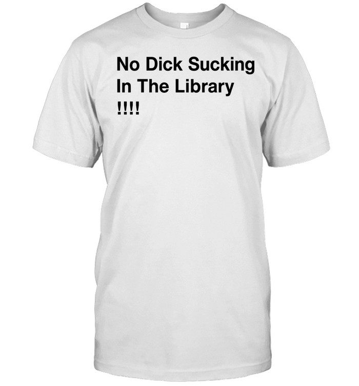 No dick sucking in the library Unisex T-Shirt