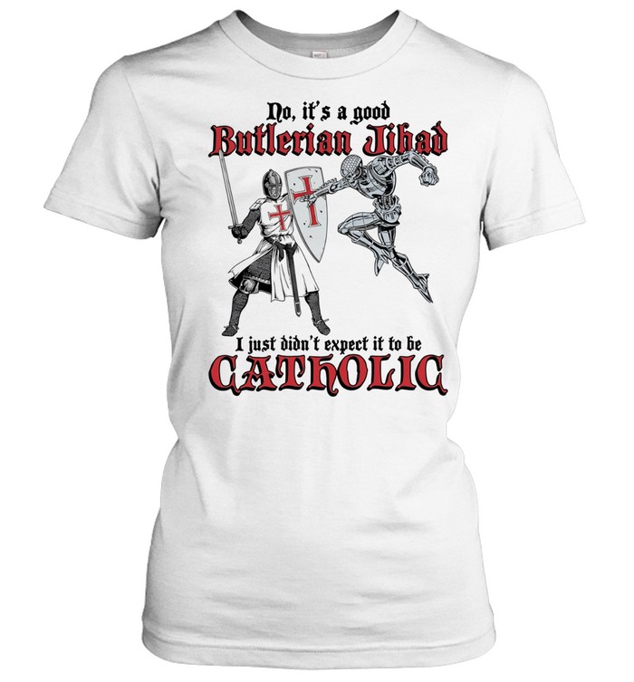 No it’s a good butlerian jihad I just didn’t expect it to be catholic Women T-Shirt