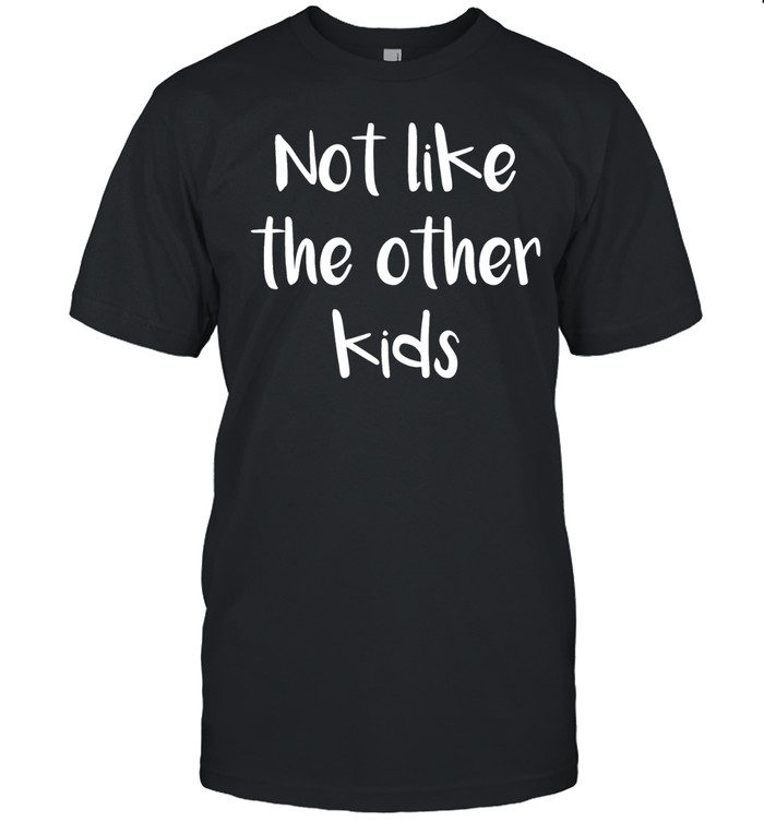 Not like the other kids Unisex T-Shirt