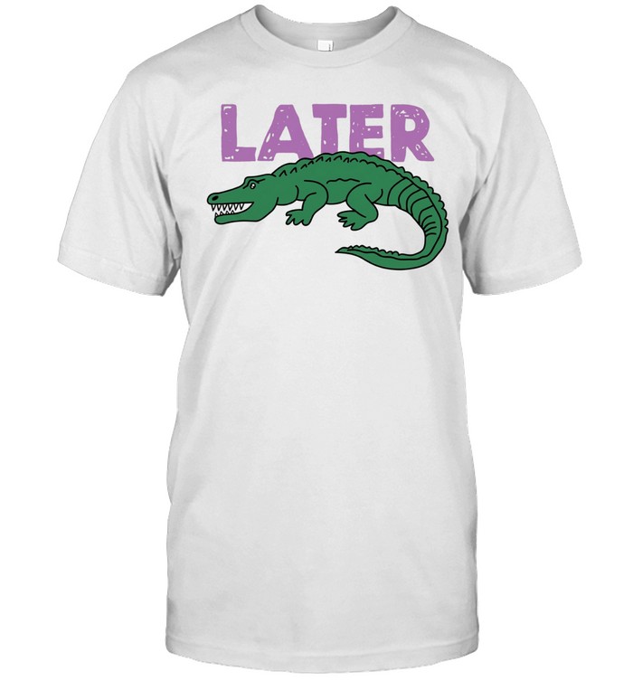 Later Gator Unisex T-Shirt