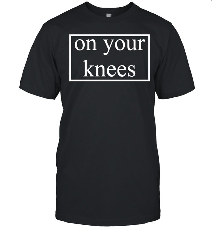 On your knees text Unisex T-Shirt