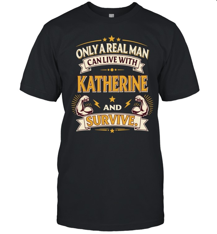 Only a real man can live with katherine and survive vintage Unisex T-Shirt