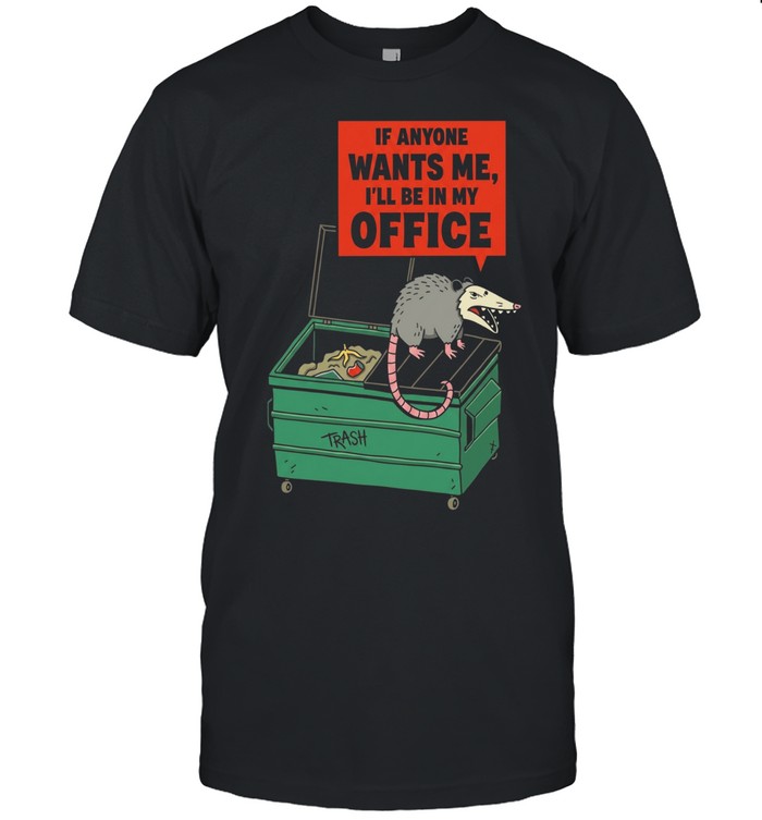 Opossum if anyone wants me I’ll be in my office trash Unisex T-Shirt