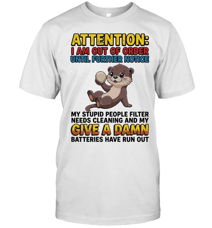 Otter I am out of order until further notice my stupid people filter needs cleaning Unisex T-Shirt