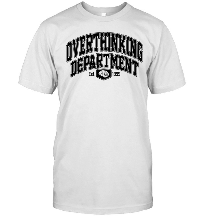 Overthinking Department Est 1999 Unisex T-Shirt