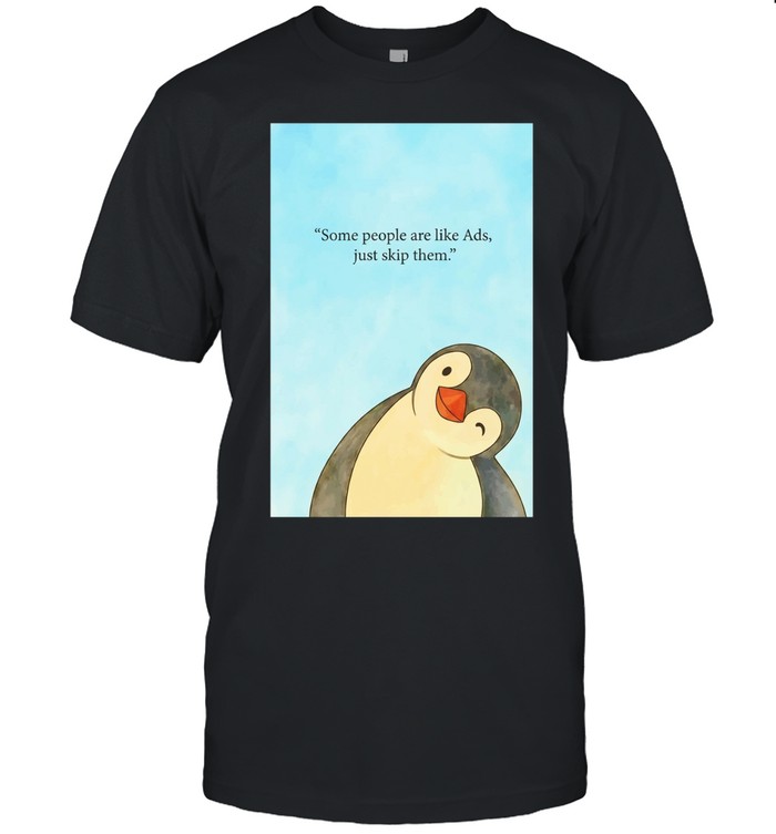 Penguin some people are like ads just skip them Unisex T-Shirt