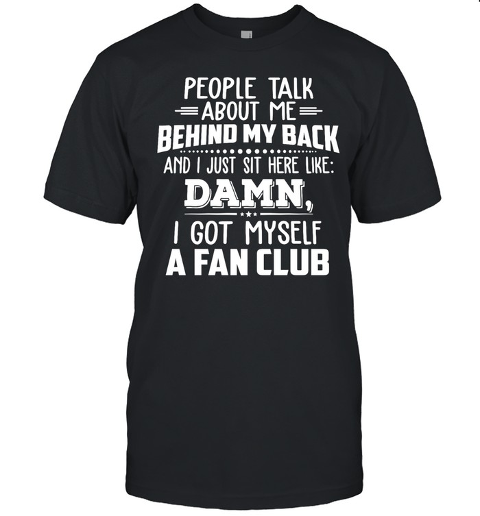 People talk about me behind my back and I just sit here like Unisex T-Shirt