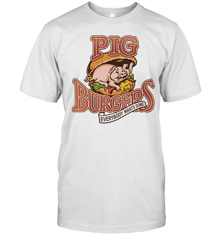 Pig Burgers Better Off Dead everybody wants some Unisex T-Shirt
