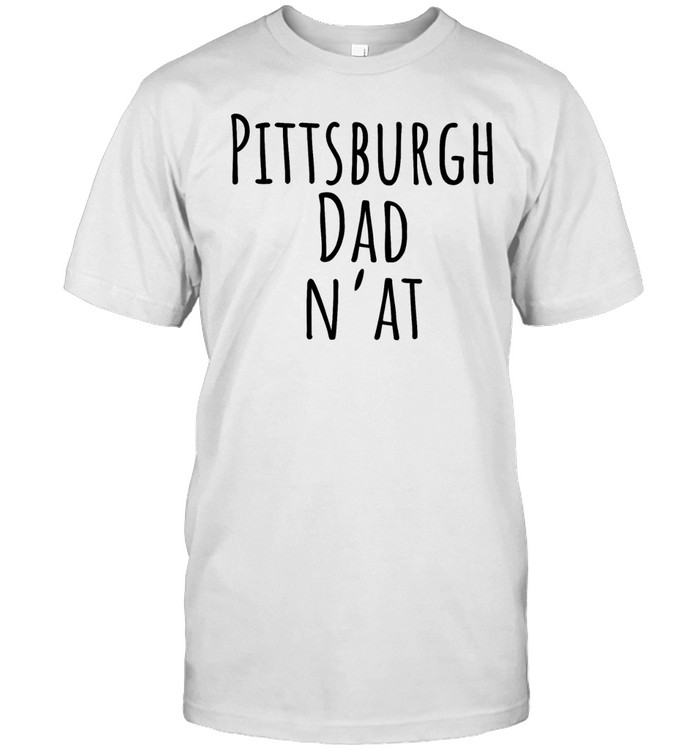 Pittsburgh dad n’at classic Unisex T-Shirt