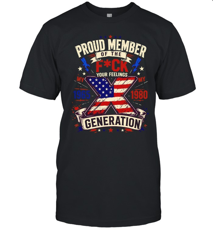 Proud Member of the Fuck Your Feelings Generation X 1965 1980 American flag Unisex T-Shirt