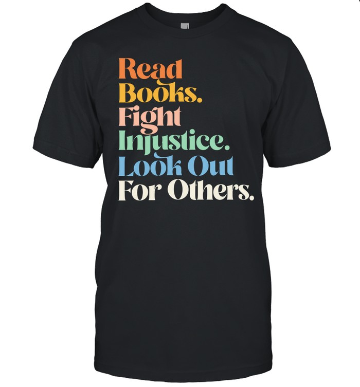 Read books fight Injustice look out for others Unisex T-Shirt