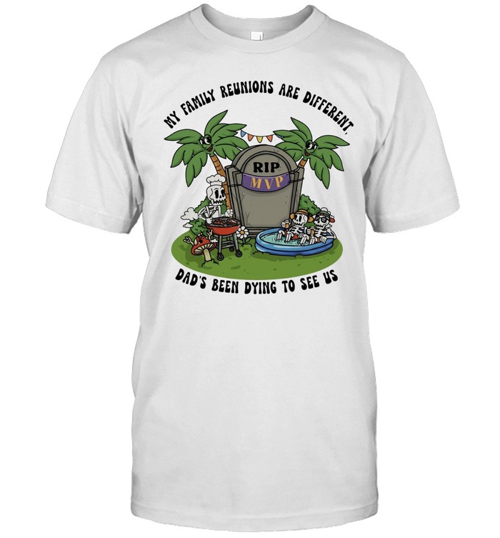 RIP MVP my family reunions are different dad’s been dying to see us Unisex T-Shirt