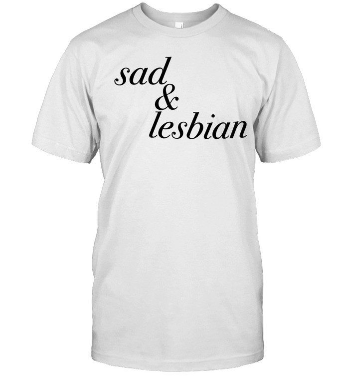 Sad & Lesbian phrase Unisex T-Shirt