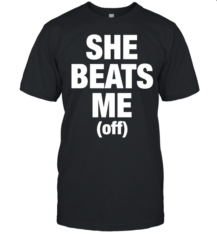 She beats me off Unisex T-Shirt