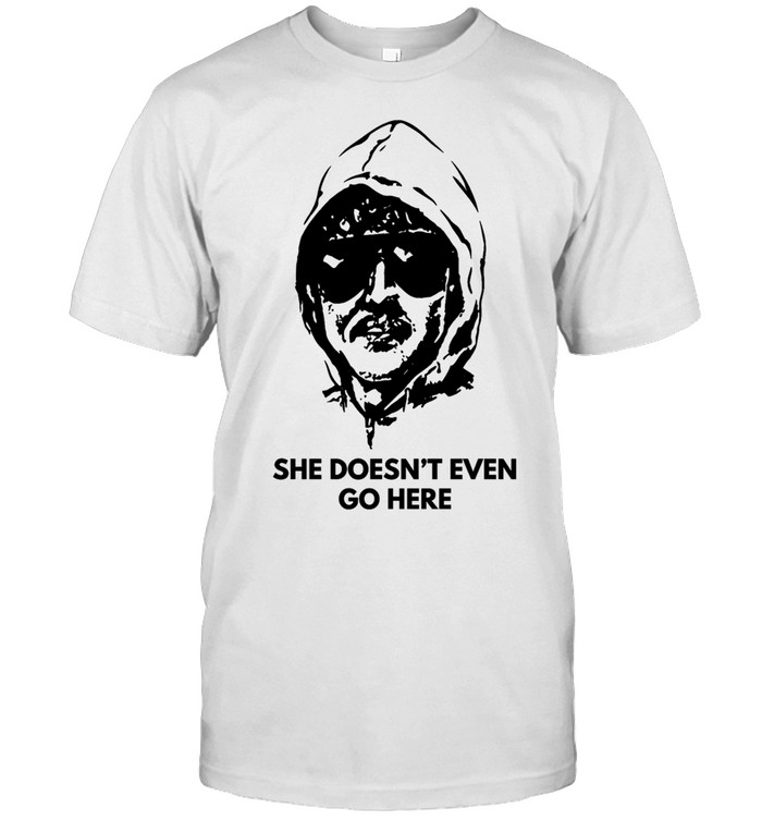 She doesn’t even go here Unisex T-Shirt