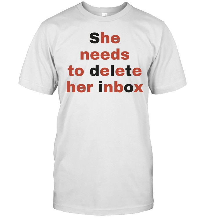 She needs to delete her inbox he needs to ete her box Unisex T-Shirt