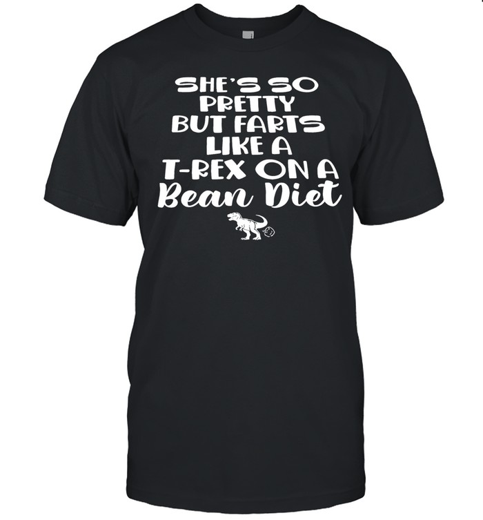 She’s so pretty but farts like a T-Rex dinosaur on a bean diet Unisex T-Shirt