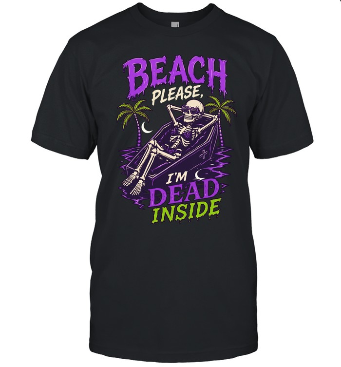 Skeleton relax beach please I’m dead inside summer Unisex T-Shirt