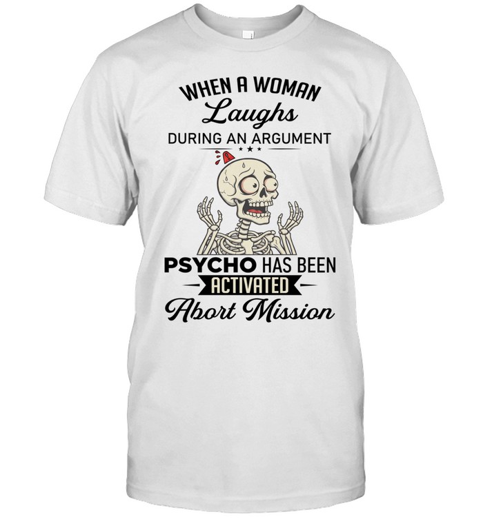 Skeleton when a woman laughs during an argument psycho has been activated abort Unisex T-Shirt