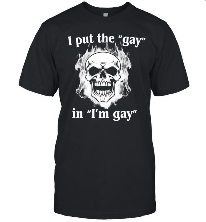 Skull I Put The Gay In I’m Gay Unisex T-Shirt