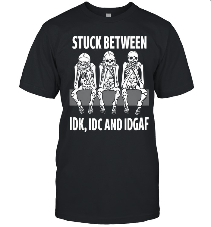 Skull Stuck Between Idk Idc And Idgaf Unisex T-Shirt