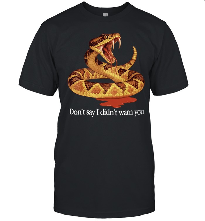 Snake don’t say I didn’t warn you Unisex T-Shirt