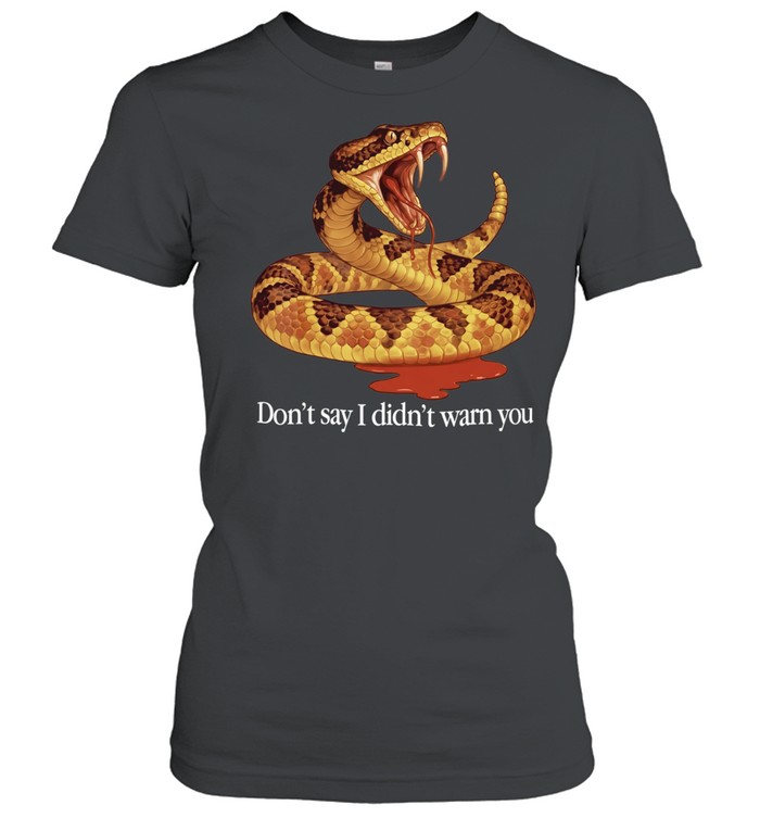 Snake don’t say I didn’t warn you Women T-Shirt