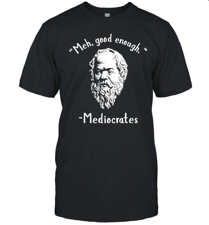 Socrates meh good enoygh mediocrates Unisex T-Shirt
