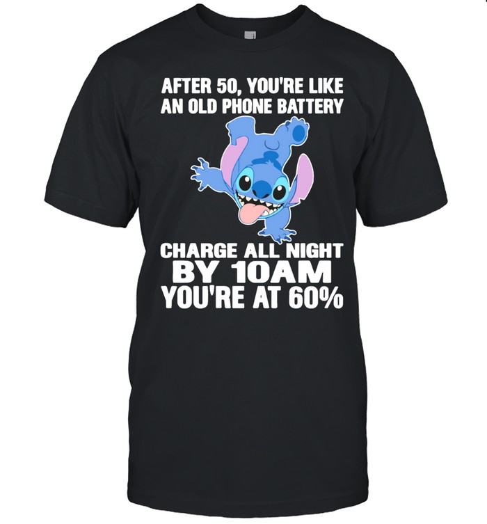 Stitch after 50 you’re like an old phone battery charge all night by 10am you’re at 60 Unisex T-Shirt