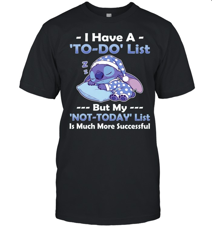 Stitch I have a to do list but my not today list is much more successful Unisex T-Shirt