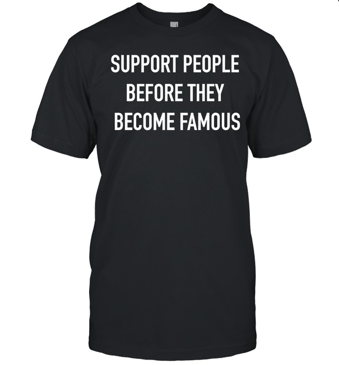 Support people before they become famous Unisex T-Shirt