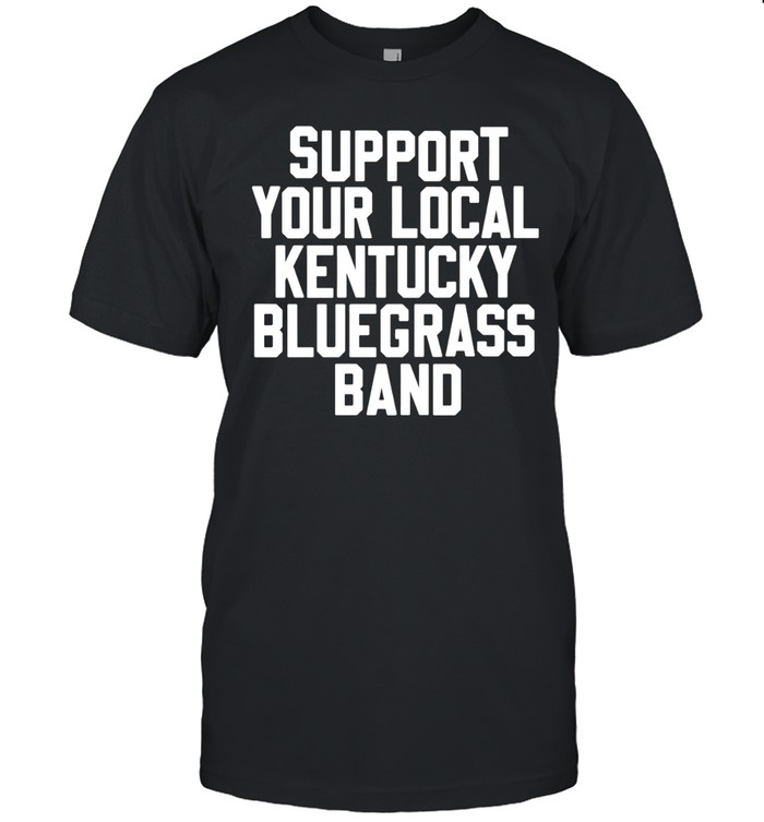Support your local Kentucky bluegrass band Unisex T-Shirt