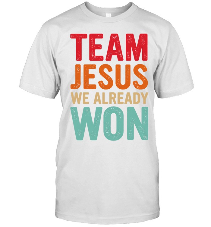 Team Jesus We Already Won Christian Unisex T-Shirt