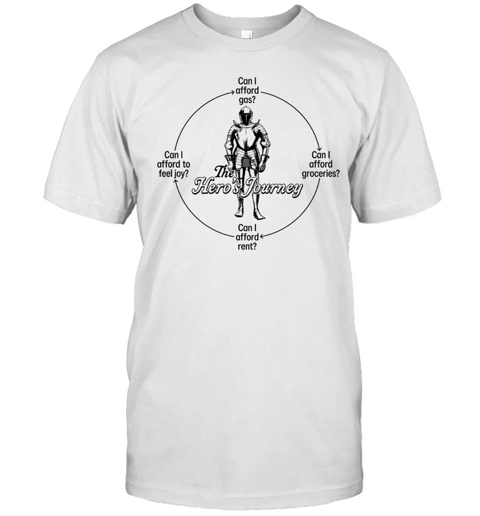 The Hero’s Journey can I afford gas can I afford rent can I afford groceries Unisex T-Shirt