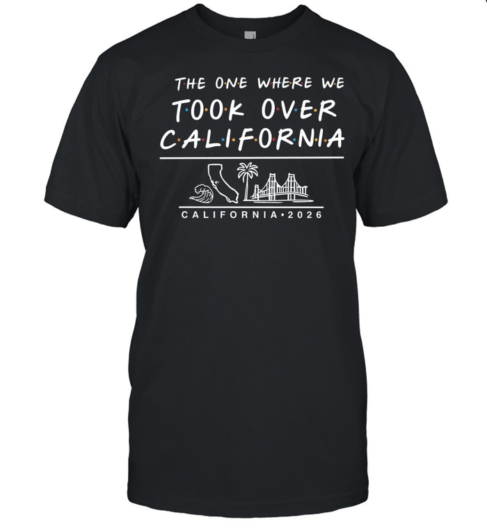 The One Where We Took Over California 2026 Unisex T-Shirt