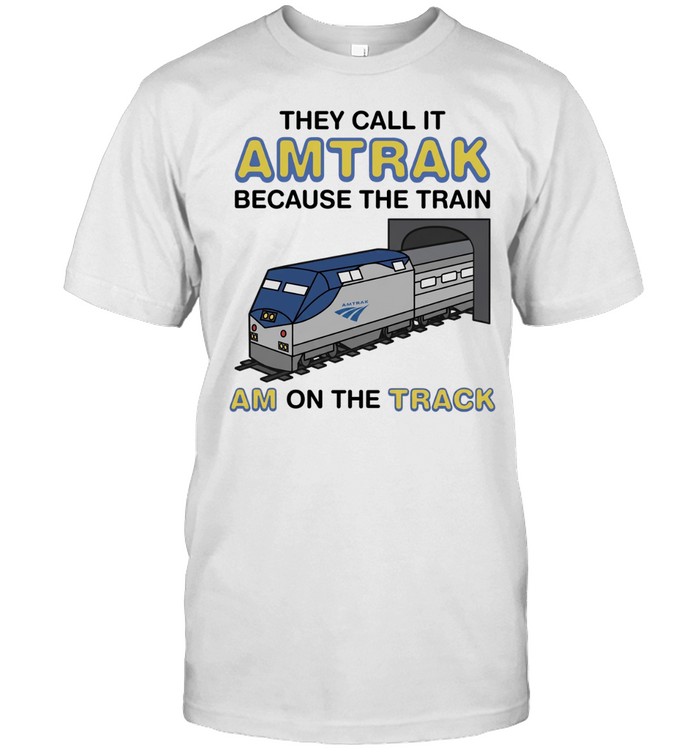They call it Amtrak because the train am on the track Unisex T-Shirt
