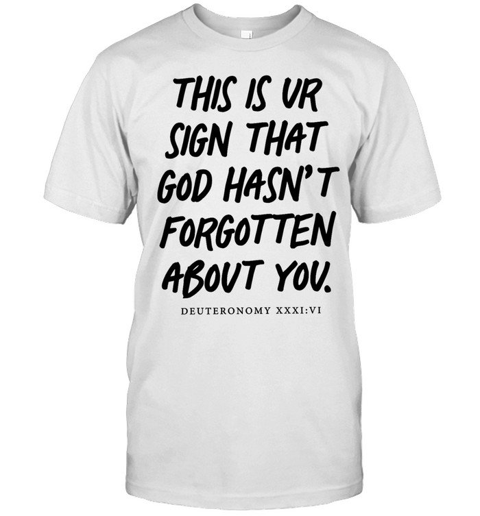 This is your sign that god hasn’t forgotten about you Unisex T-Shirt