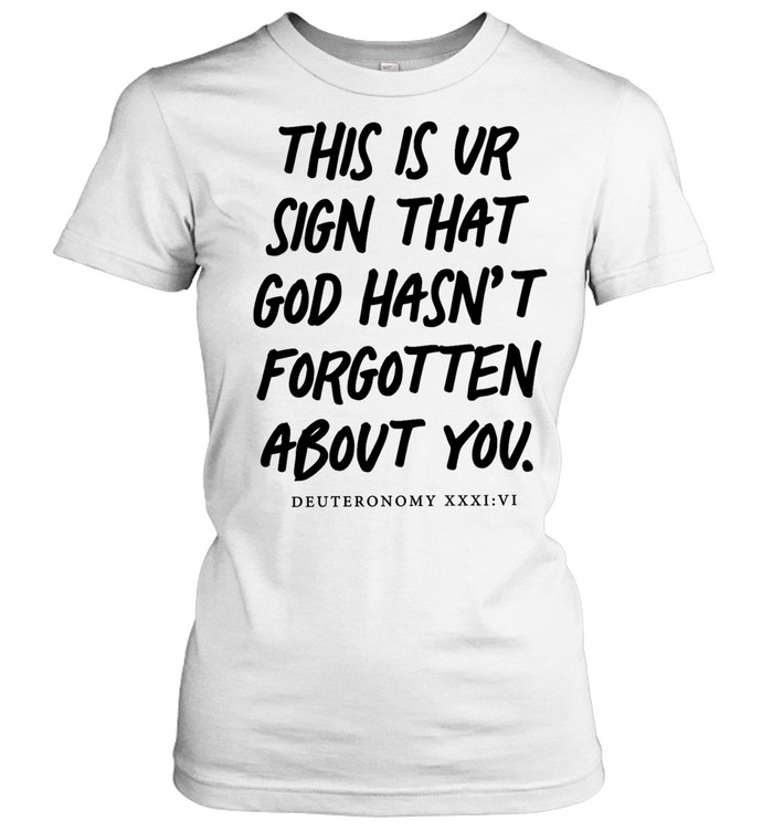 This is your sign that god hasn’t forgotten about you Women T-Shirt