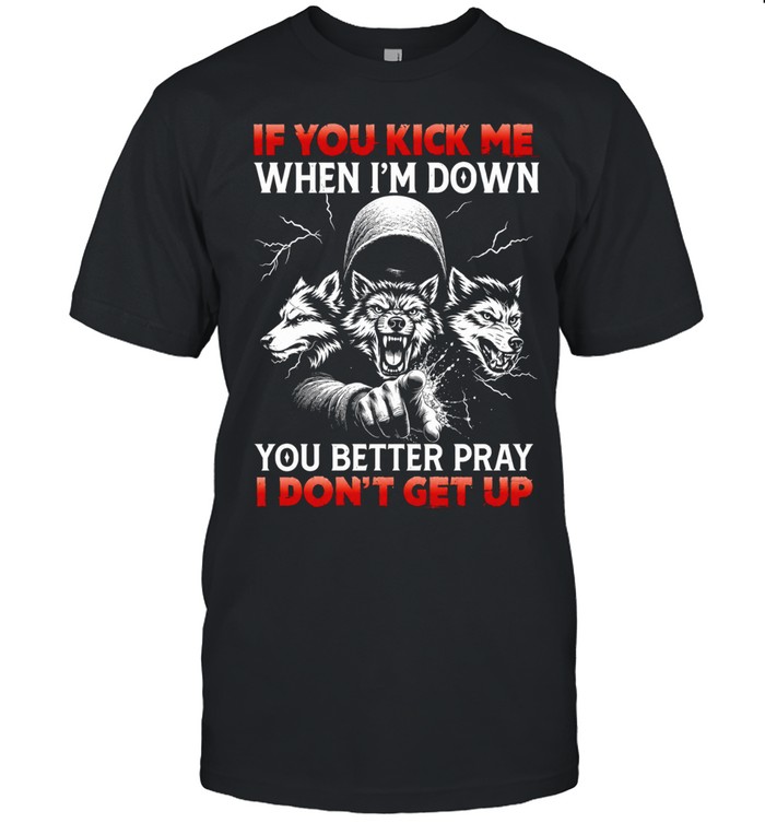 Three Wolves if you kick me when i’m down you better pray i don’t get up Unisex T-Shirt
