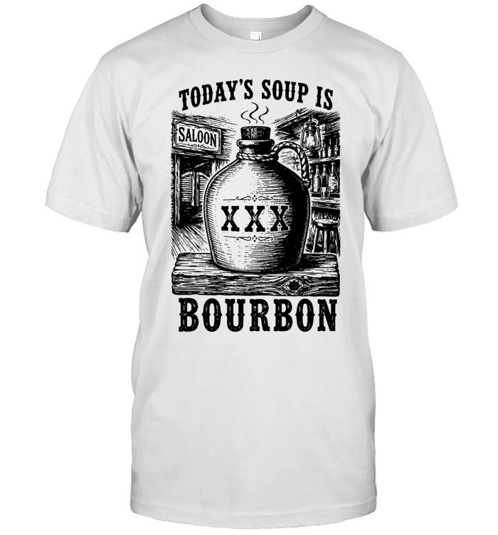 Today’s soup Is saloon XXX bourbon Unisex T-Shirt
